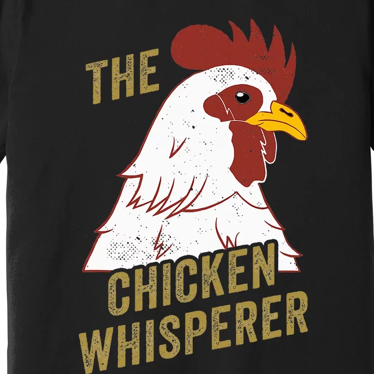 Chicken Design For Chicken Lovers The Chicken Whisperer Premium T-Shirt