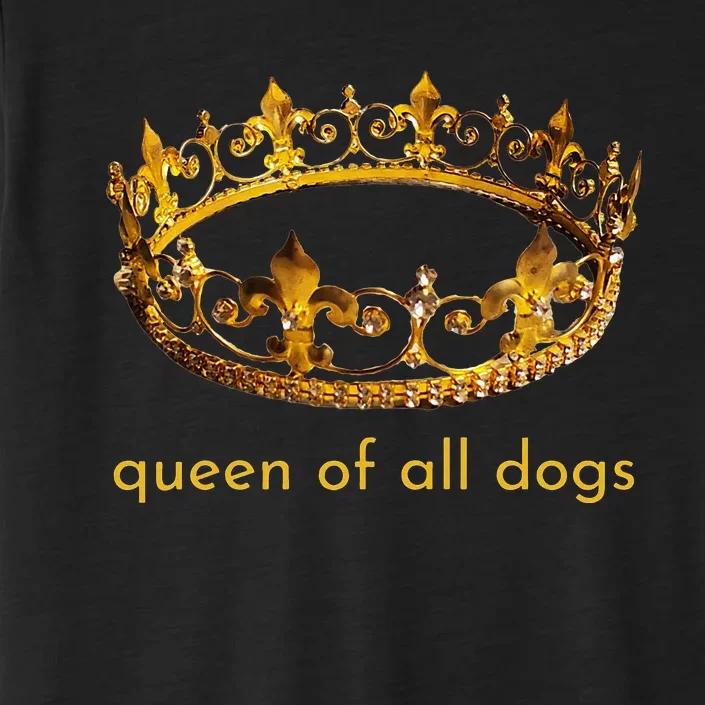 Cute Dog Gift Queen Of All Dogs Rescue Foster Adopt ChromaSoft Performance T-Shirt