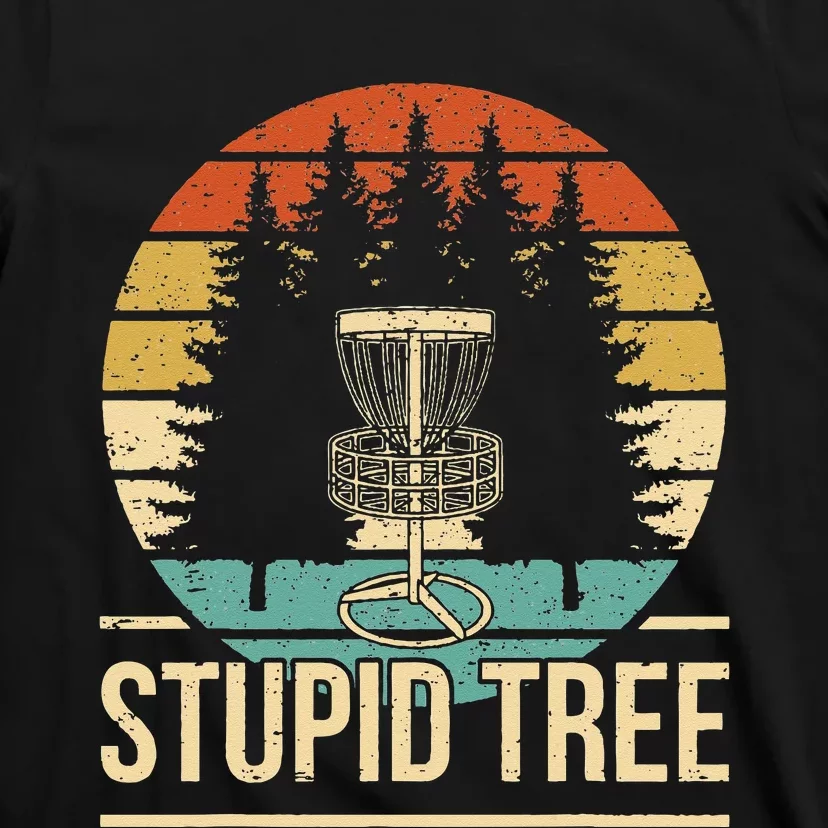 Cool Disc Golf Player Quote I Stupid Tree T-Shirt