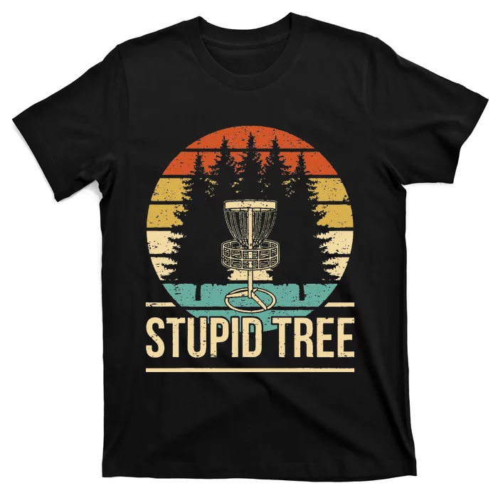 Cool Disc Golf Player Quote I Stupid Tree T-Shirt