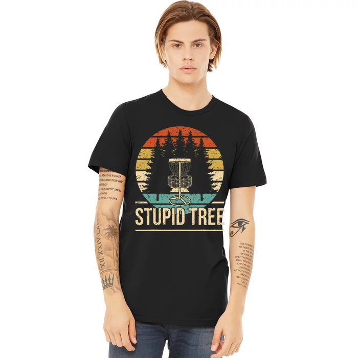 Cool Disc Golf Player Quote I Stupid Tree Premium T-Shirt