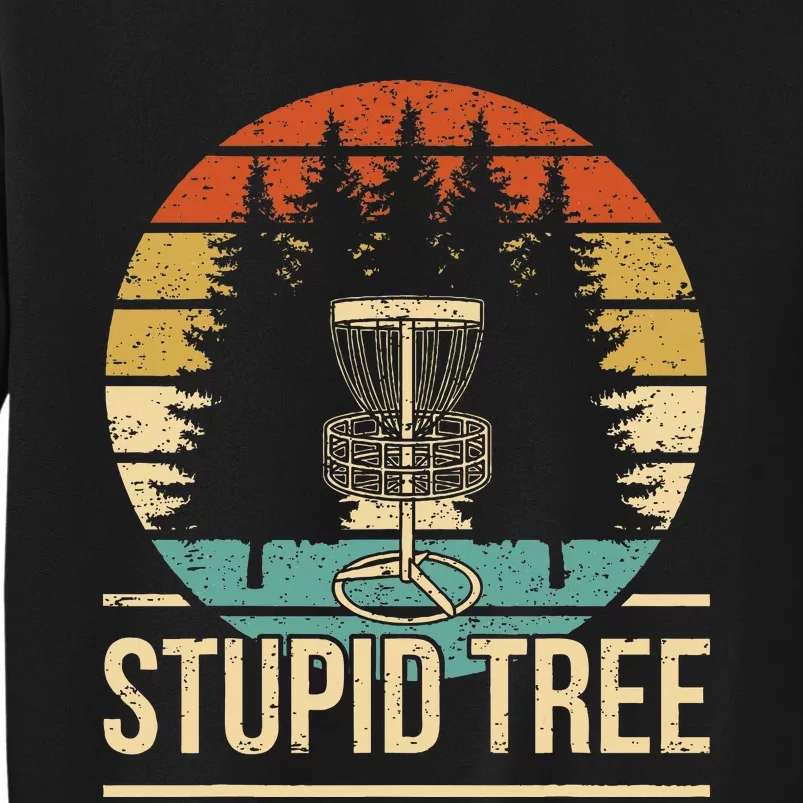 Cool Disc Golf Player Quote I Stupid Tree Tall Sweatshirt