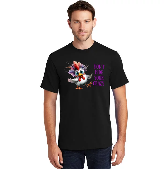 Chicken Don’T Hide Your Crazy Tall T-Shirt