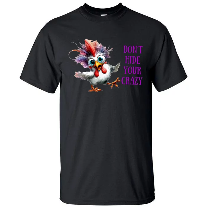 Chicken Don’T Hide Your Crazy Tall T-Shirt