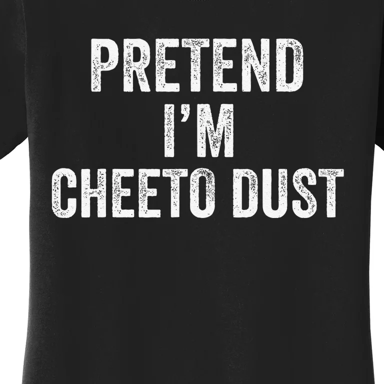 Cheeto Dust Halloween Costume Pretend IM Cheeto Dust Women's T-Shirt