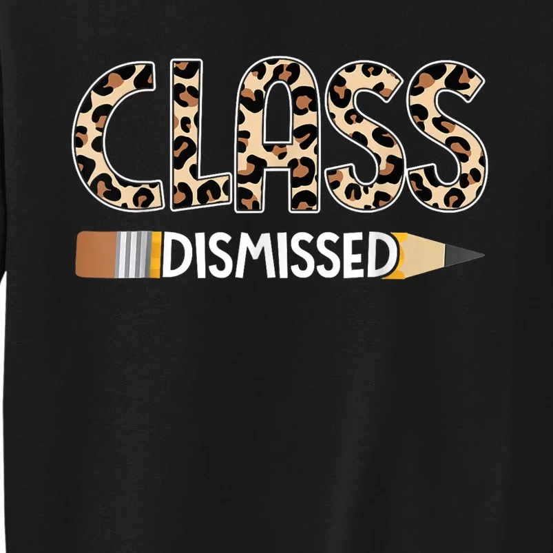 Class Dismissed Happy Last Day Of School Leopard Graduation Tall Sweatshirt