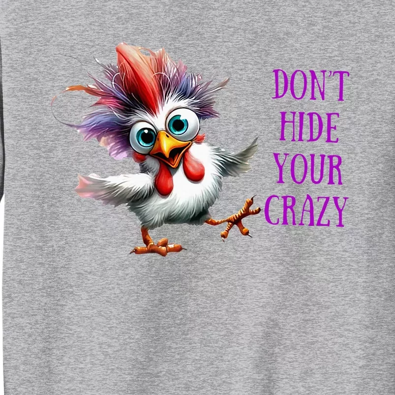 Chicken Don’T Hide Your Crazy Tall Sweatshirt