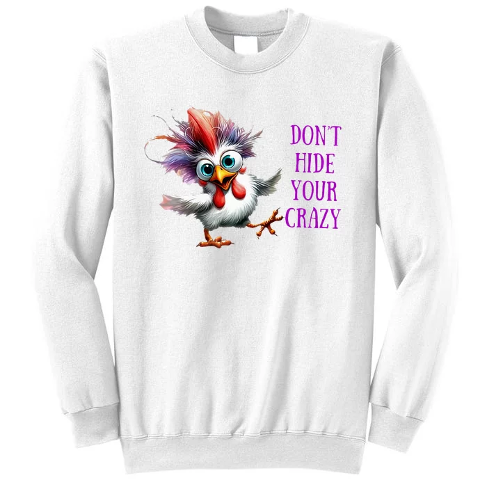 Chicken Don’T Hide Your Crazy Sweatshirt