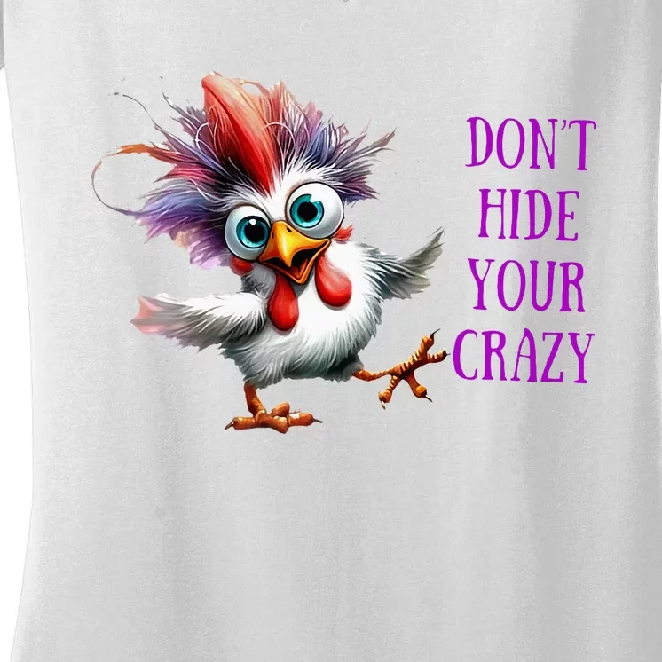 Chicken Don’T Hide Your Crazy Women's V-Neck T-Shirt