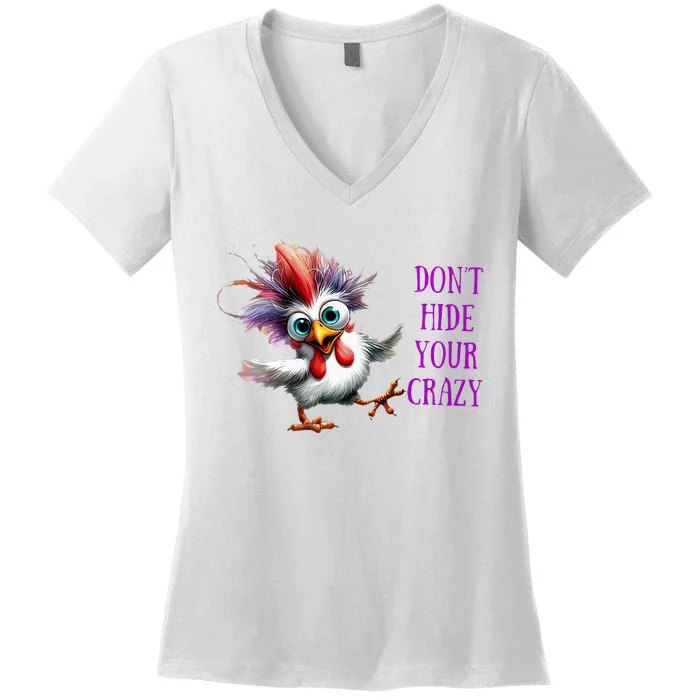 Chicken Don’T Hide Your Crazy Women's V-Neck T-Shirt