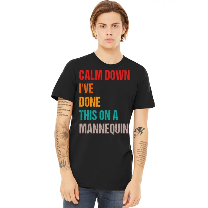 Calm Down I've Done This On A Mannequin Funny Vintage Premium T-Shirt