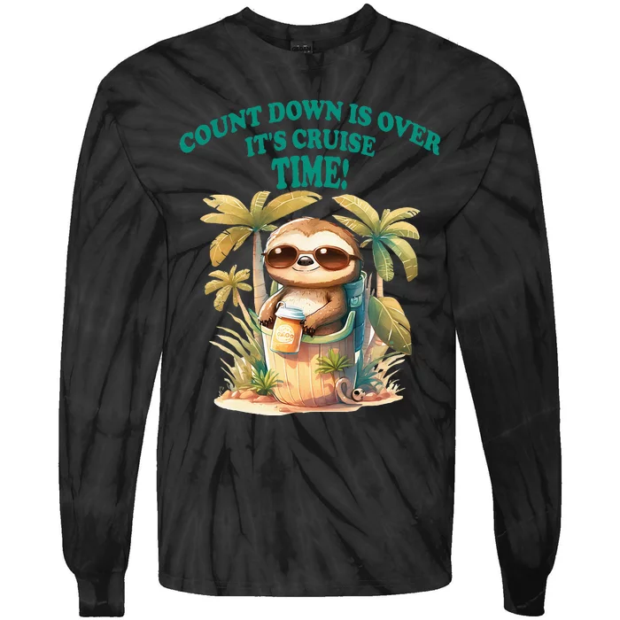 Count Down Is Over Its Cruise Time Funny Sloth Cruise Tie-Dye Long Sleeve Shirt