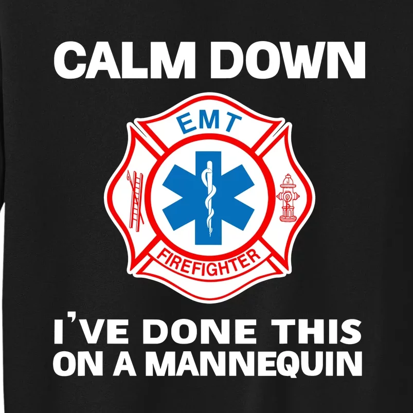 Calm Down IVe Done This On A Mannequin Funny Emt Gift Gag Tall Sweatshirt