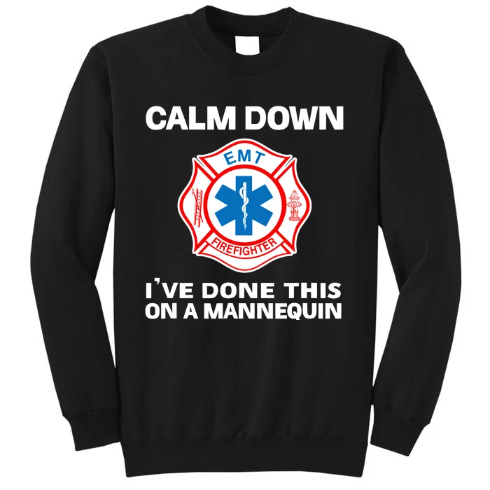 Calm Down IVe Done This On A Mannequin Funny Emt Gift Gag Tall Sweatshirt