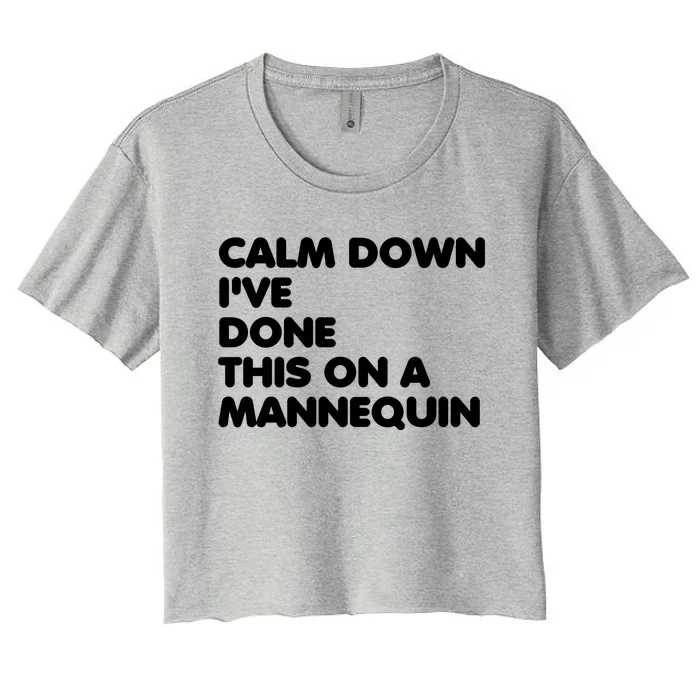 Calm Down I've Done This On A Mannequin Women's Crop Top Tee