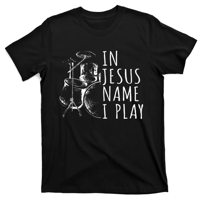 Christian Drumming In Jesus Name Play Drums Worship Drummer T-Shirt