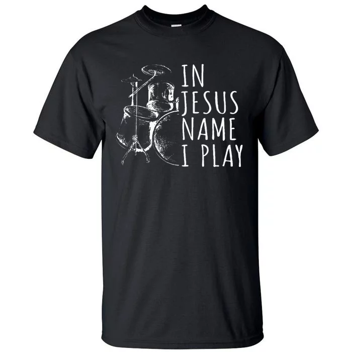 Christian Drumming In Jesus Name Play Drums Worship Drummer Tall T-Shirt