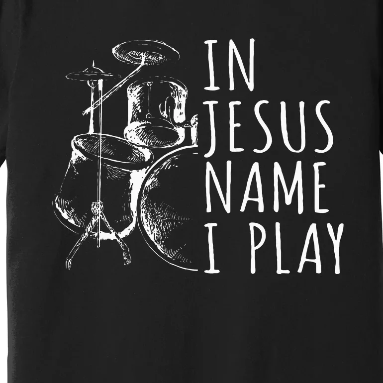 Christian Drumming In Jesus Name Play Drums Worship Drummer Premium T-Shirt