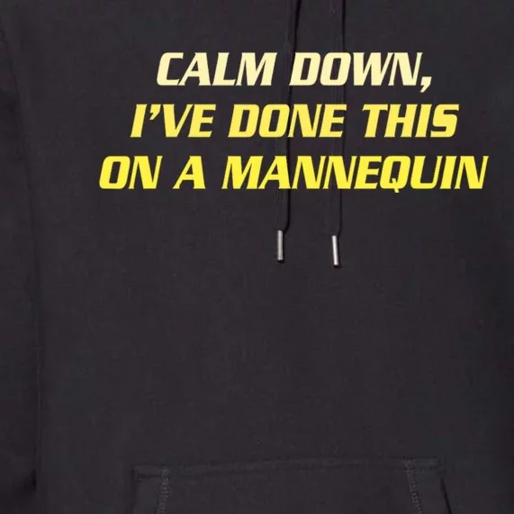 Calm Down I've Done This On A Mannequin Funny Premium Hoodie