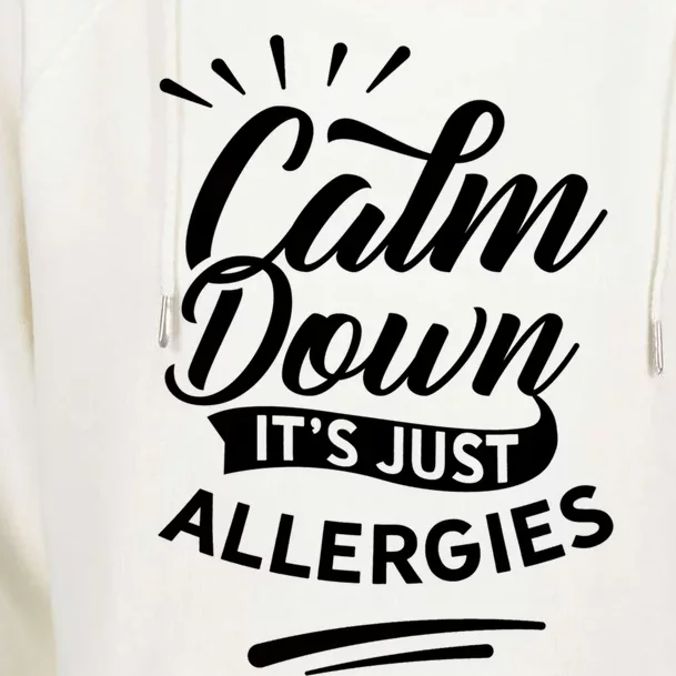 Calm Down It's Just Allergies Have Allergy Sarcastic Humor Great Gift Womens Funnel Neck Pullover Hood