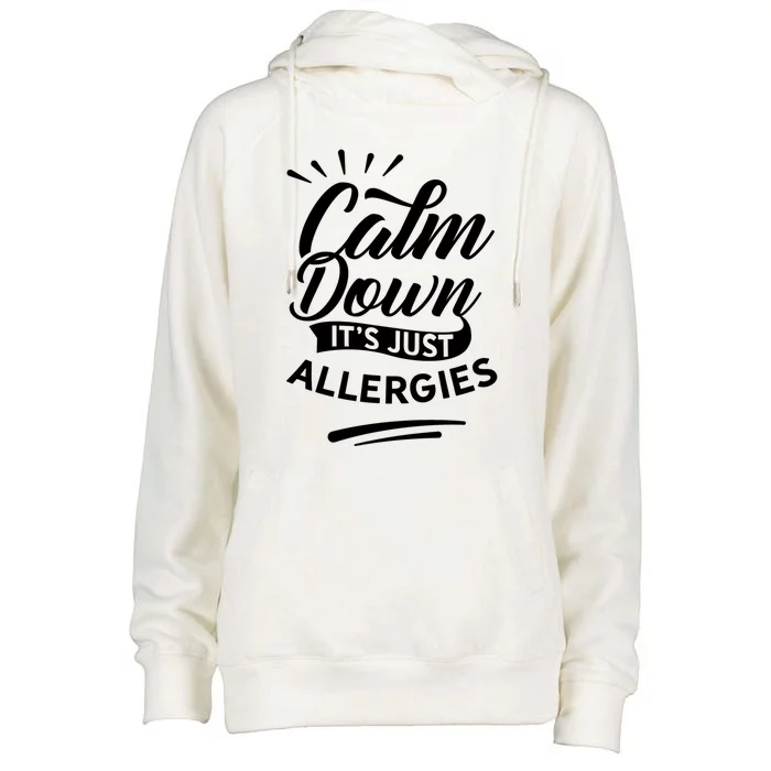 Calm Down It's Just Allergies Have Allergy Sarcastic Humor Great Gift Womens Funnel Neck Pullover Hood