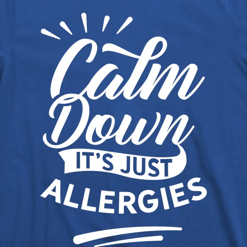 Calm Down It's Just Allergies Have Allergy Sarcastic Humor Great Gift T-Shirt