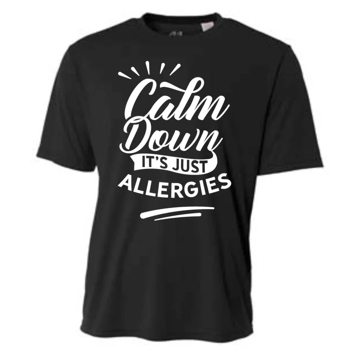 Calm Down It's Just Allergies Have Allergy Sarcastic Humor Cute Gift Cooling Performance Crew T-Shirt