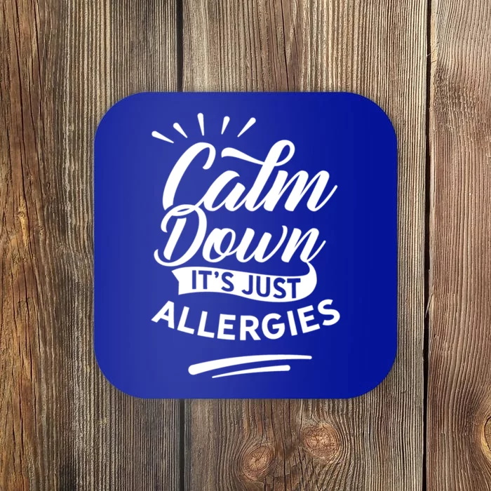 Calm Down It's Just Allergies Have Allergy Sarcastic Humor Cute Gift Coaster