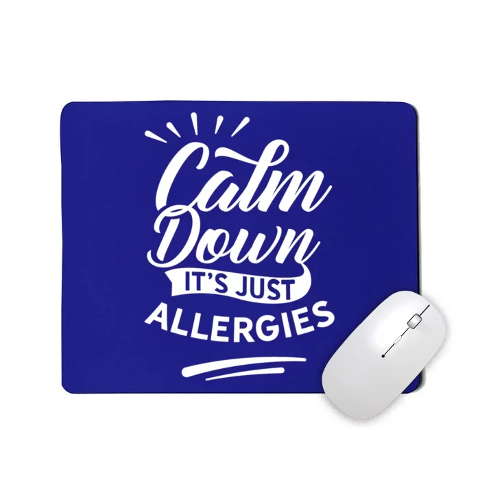 Calm Down It's Just Allergies Have Allergy Sarcastic Humor Cute Gift Mousepad