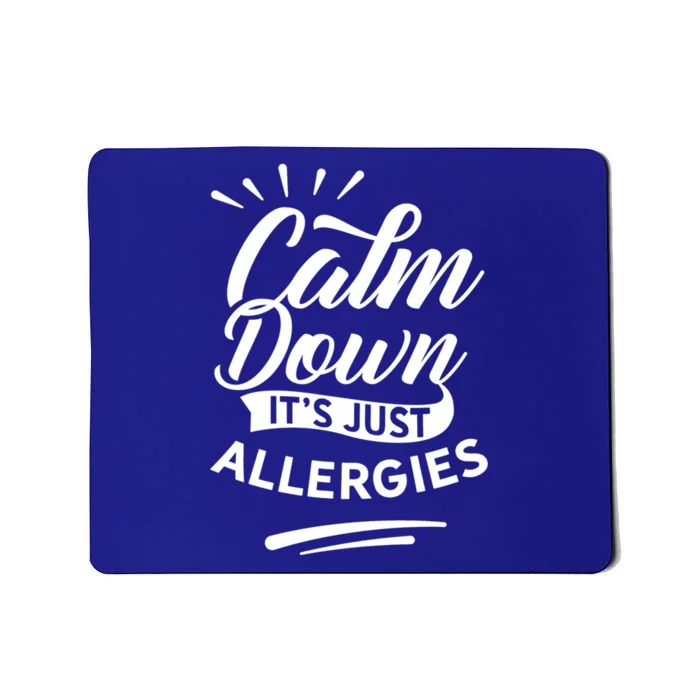 Calm Down It's Just Allergies Have Allergy Sarcastic Humor Cute Gift Mousepad