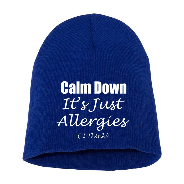 Calm Down It's Just Allergies ( I Think ) By Yoray Gift Short Acrylic Beanie