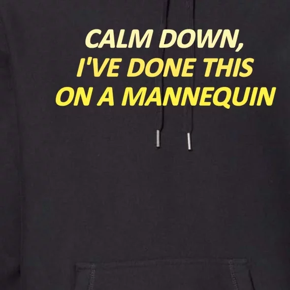 Calm Down I've Done This On A Mannequin Funny Premium Hoodie