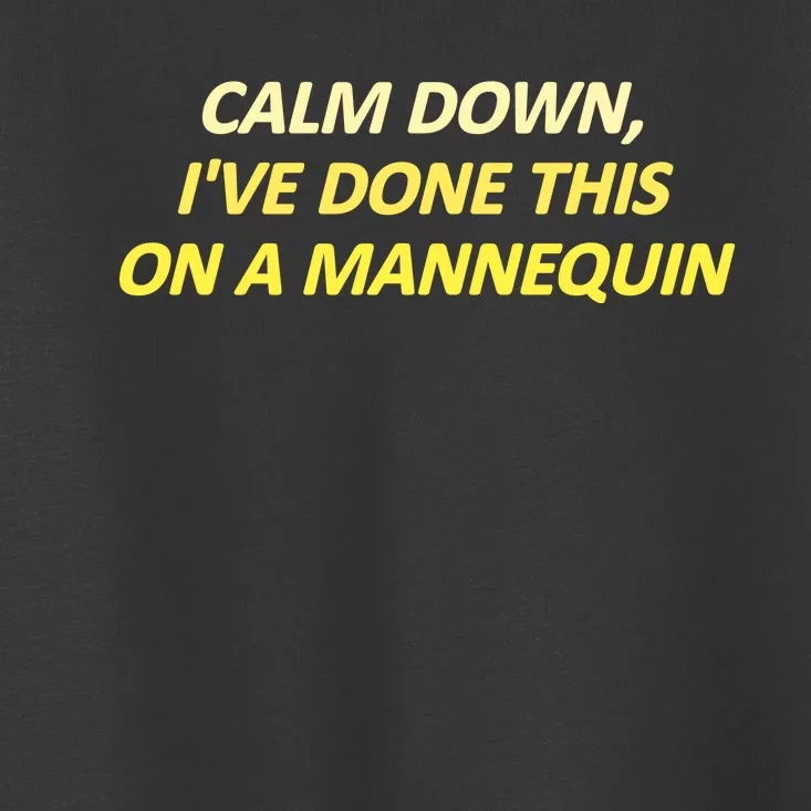 Calm Down I've Done This On A Mannequin Funny Toddler T-Shirt