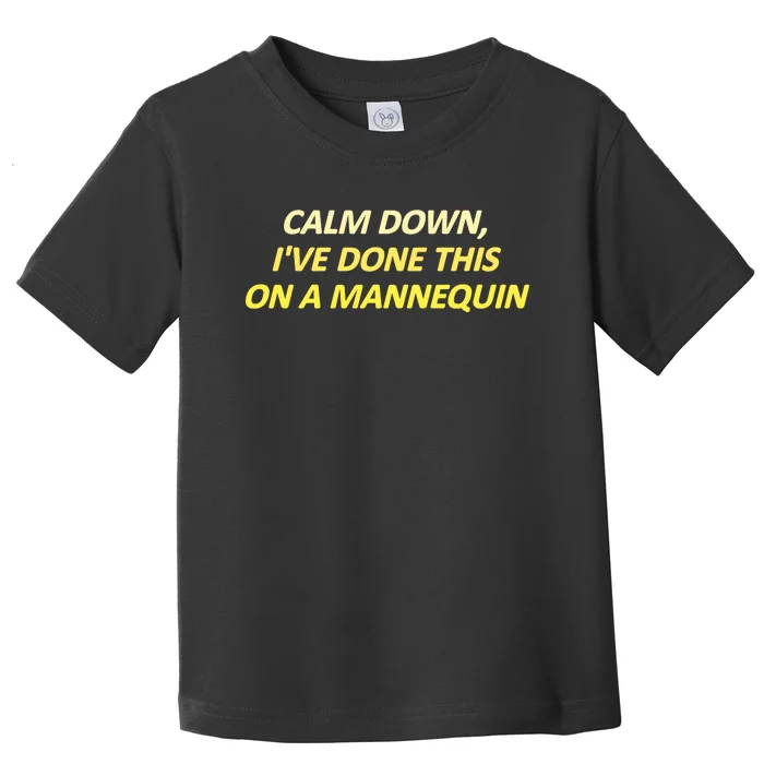 Calm Down I've Done This On A Mannequin Funny Toddler T-Shirt