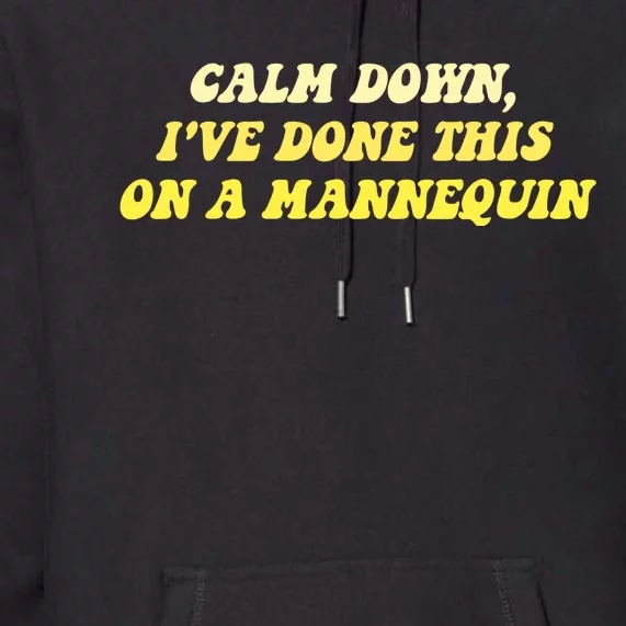 Calm Down I've Done This On A Mannequin Funny Premium Hoodie