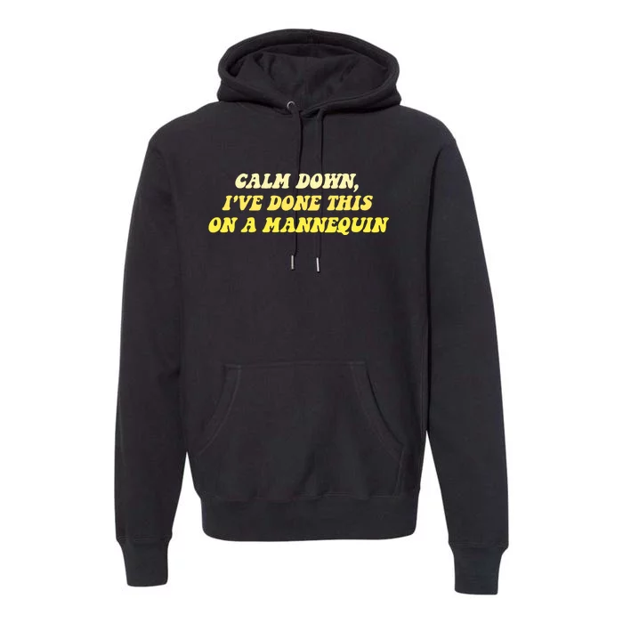 Calm Down I've Done This On A Mannequin Funny Premium Hoodie