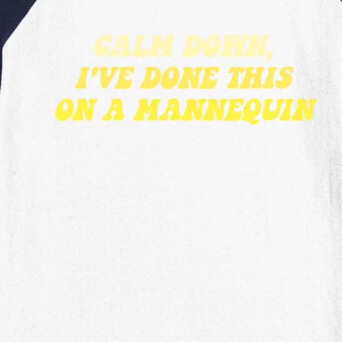 Calm Down I've Done This On A Mannequin Funny Baseball Sleeve Shirt