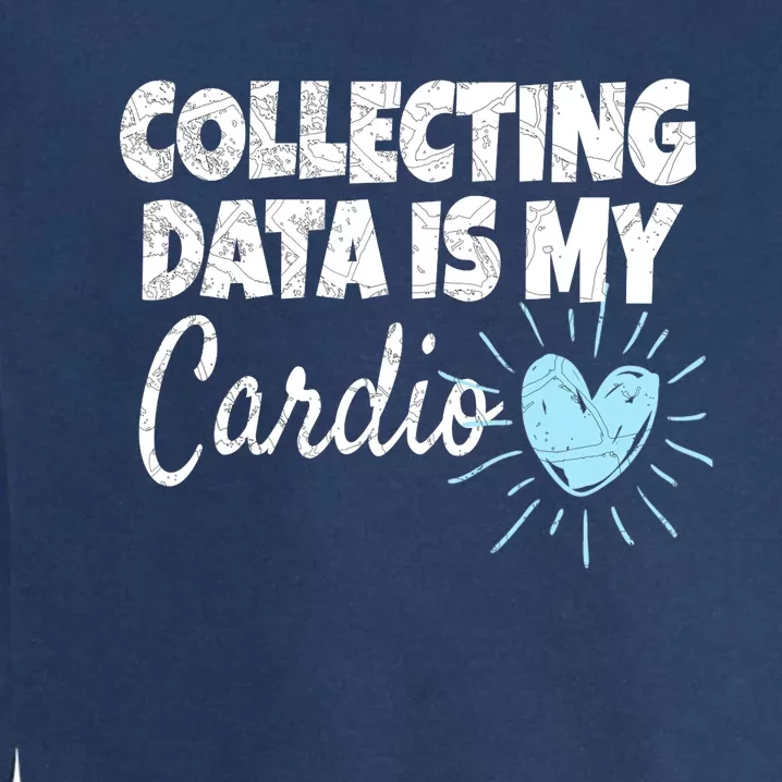 Collecting Data Is My Cardio - Behavior Analyst Garment-Dyed Sweatshirt