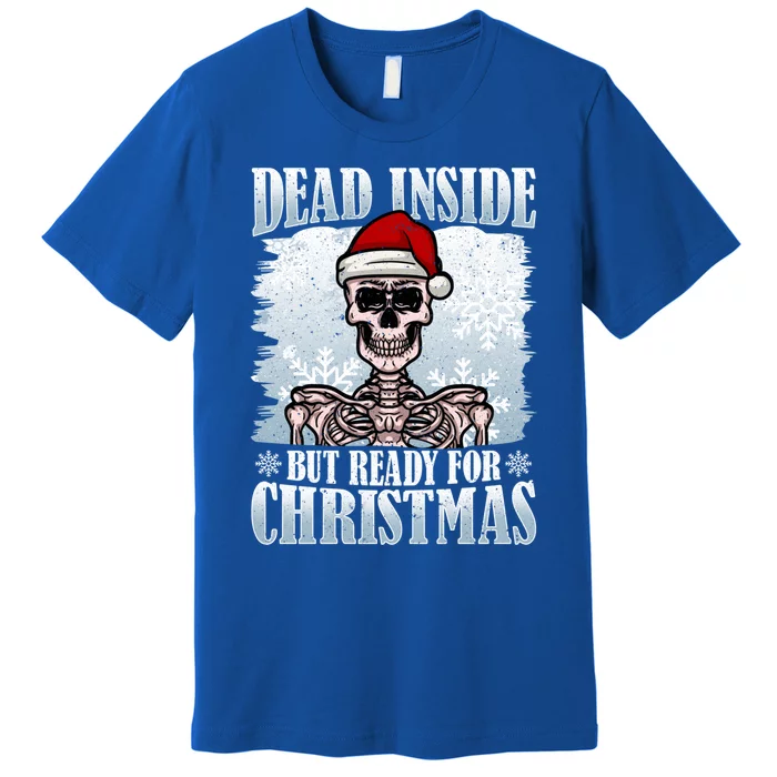 Christmas – Dead Inside But Ready For Christmas Gift Premium T-Shirt