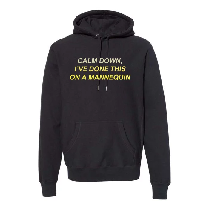 Calm Down I've Done This On A Mannequin Funny Premium Hoodie