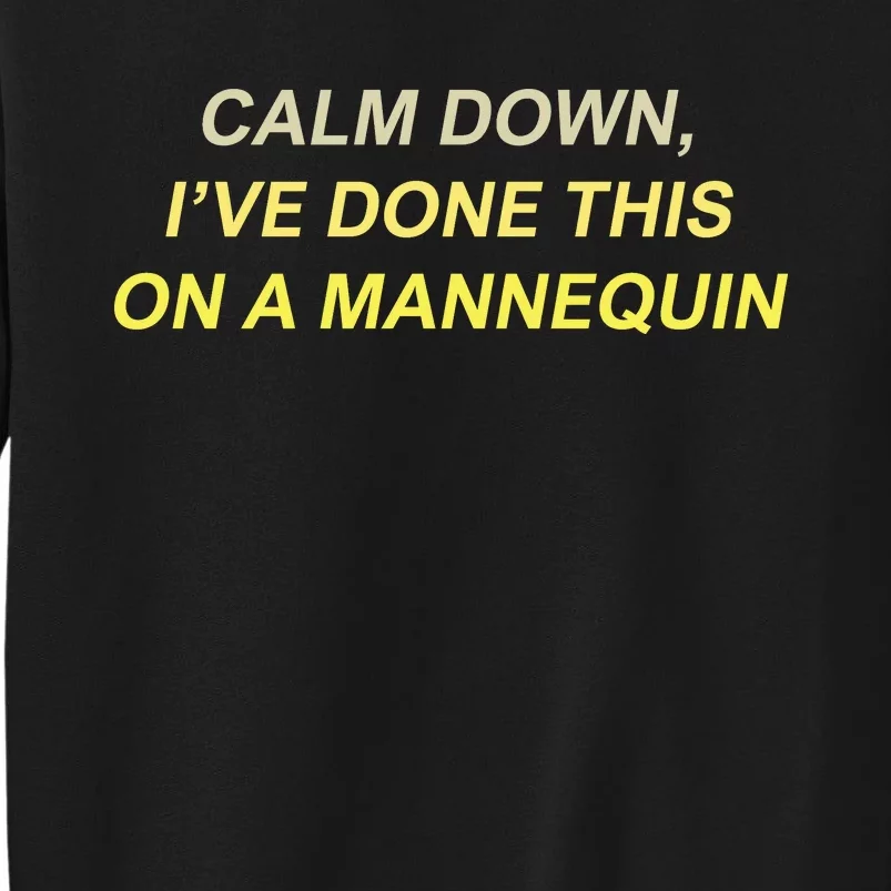 Calm Down I've Done This On A Mannequin Funny Tall Sweatshirt