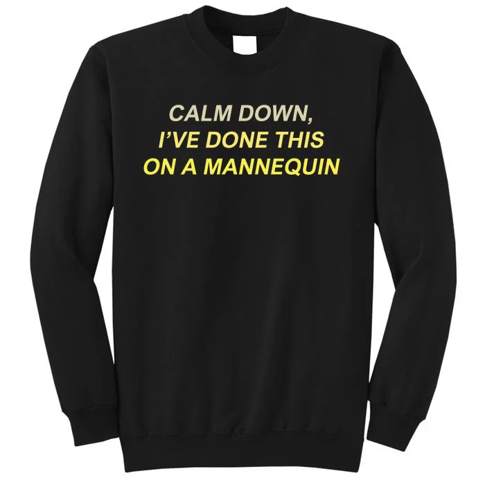 Calm Down I've Done This On A Mannequin Funny Tall Sweatshirt