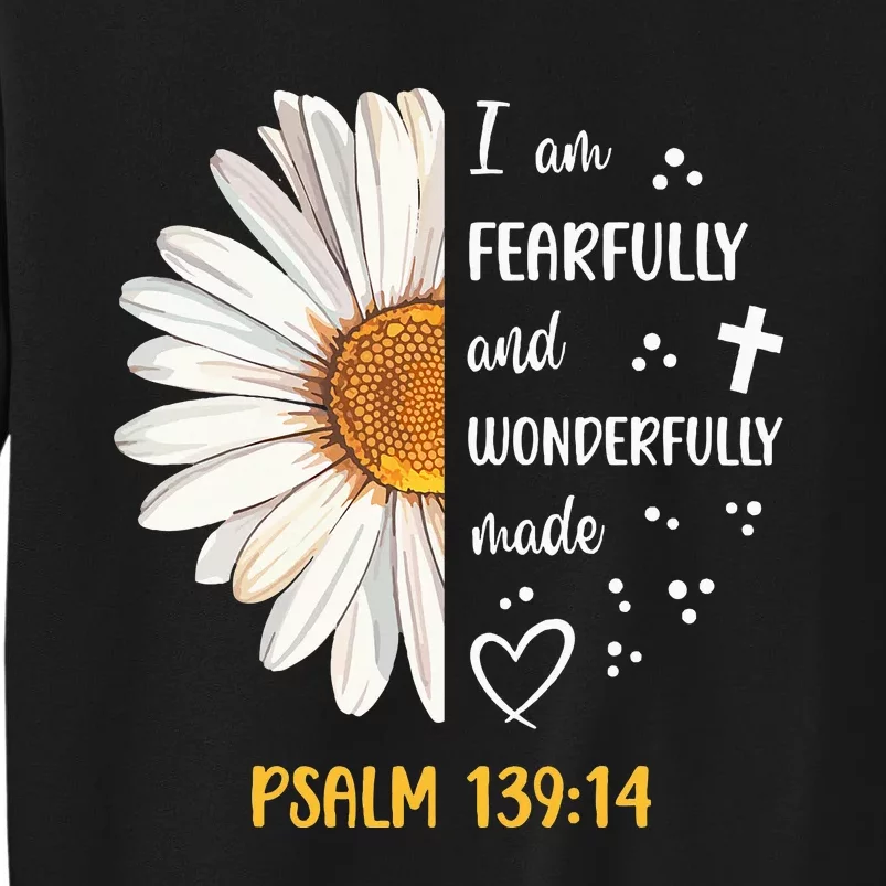 Cute Daisy I Am Fearfully And Wonderfully Made Psalm 13914 Tall Sweatshirt