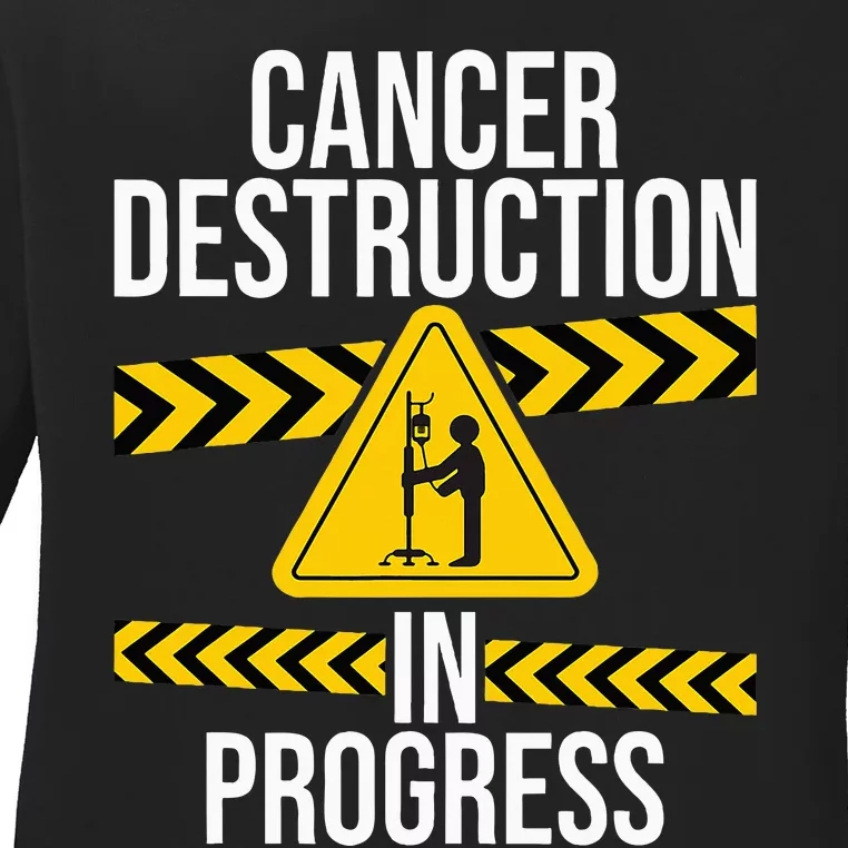 Cancer Destruction In Progress Cancer Survivor Fighter Ladies Long Sleeve Shirt