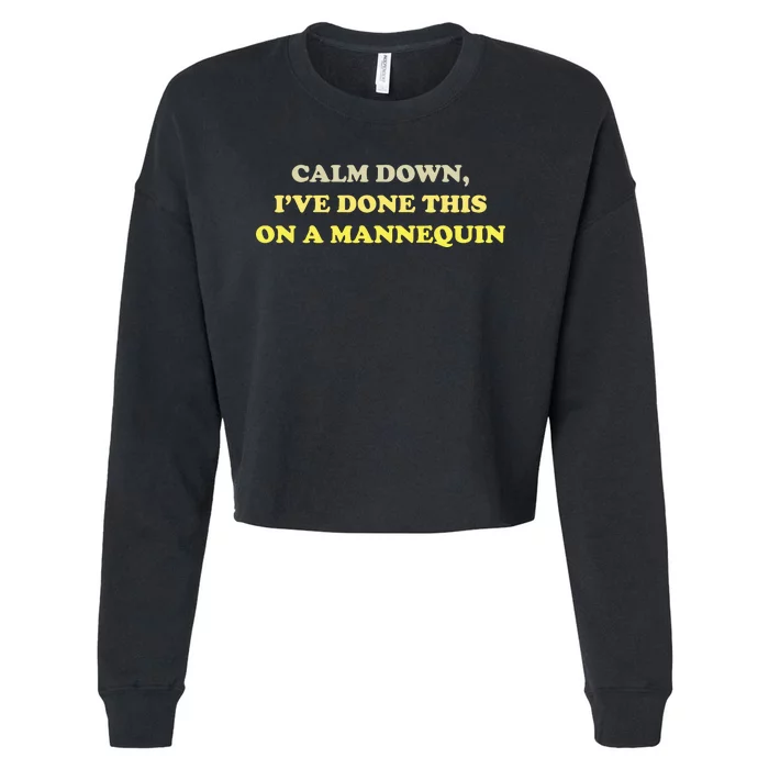 Calm Down Ive Done This On A Mannequin Funny Cropped Pullover Crew