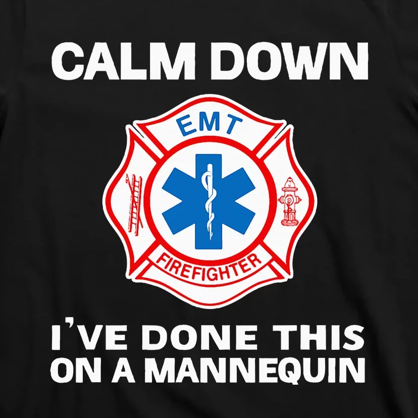 Calm Down IVe Done This On A Mannequin Funny Emt Gift Gag T-Shirt