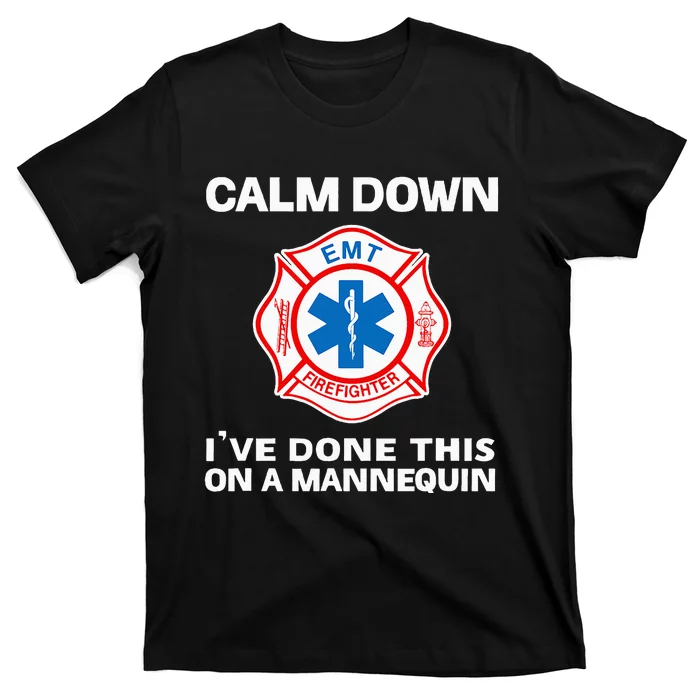 Calm Down IVe Done This On A Mannequin Funny Emt Gift Gag T-Shirt