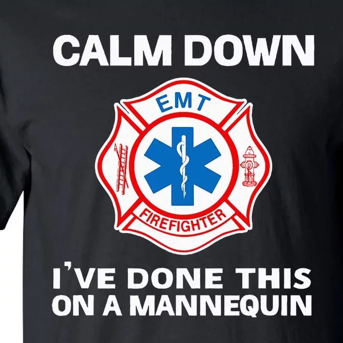 Calm Down IVe Done This On A Mannequin Funny Emt Gift Gag Tall T-Shirt