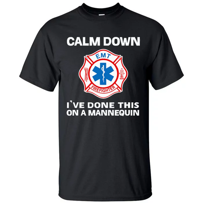 Calm Down IVe Done This On A Mannequin Funny Emt Gift Gag Tall T-Shirt