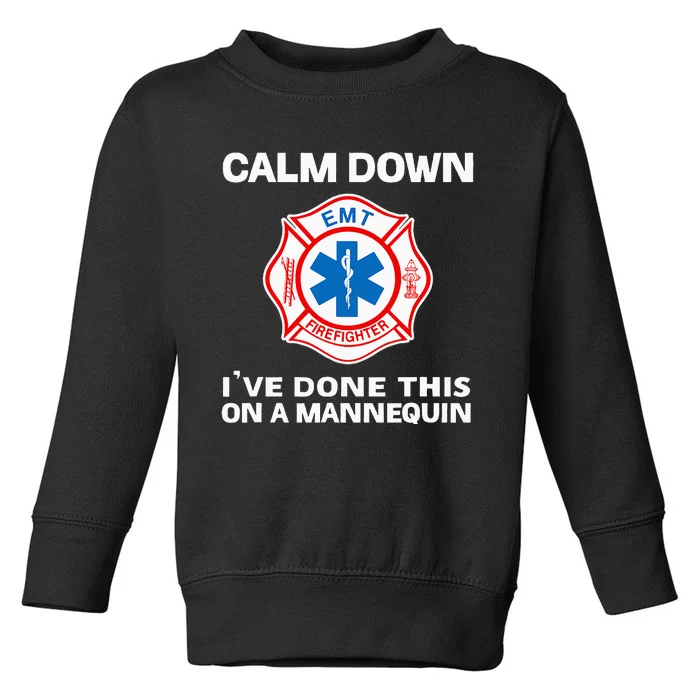 Calm Down IVe Done This On A Mannequin Funny Emt Gift Gag Toddler Sweatshirt